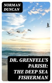 Dr. Grenfell s Parish: The Deep Sea Fisherman