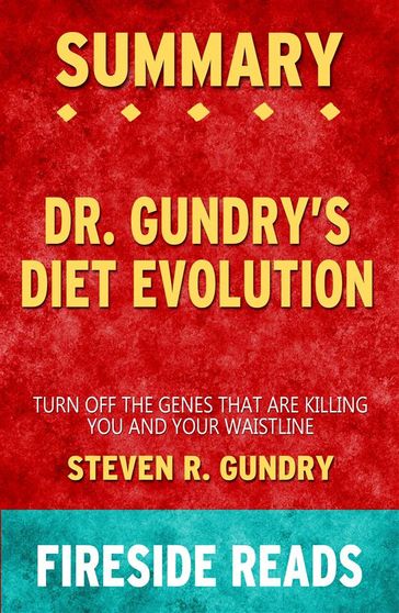 Dr. Gundry's Diet Evolution: Turn Off the Genes That Are Killing You and Your Waistline by Steven R. Gundry: Summary by Fireside Reads - Fireside Reads