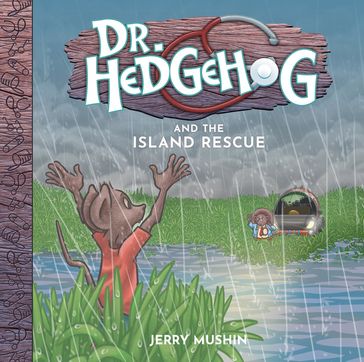 Dr Hedgehog and the Island Rescue - Jerry Mushin