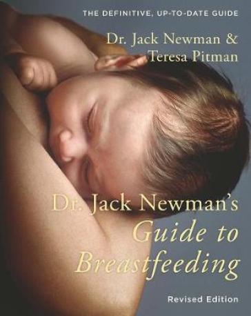 Dr. Jack Newman's Guide to Breastfeeding - Dr. Jack Newman - Teresa Pitman