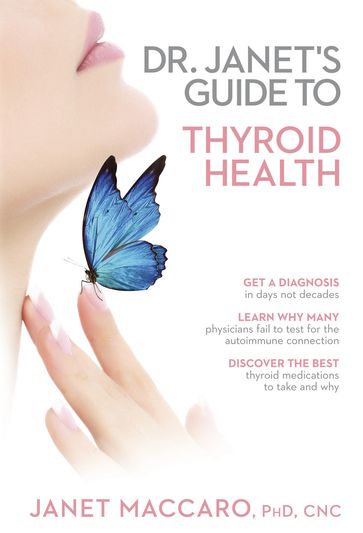 Dr. Janet's Guide to Thyroid Health - Janet Maccaro - PhD - CNC