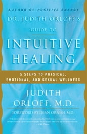 Dr. Judith Orloff s Guide to Intuitive Healing