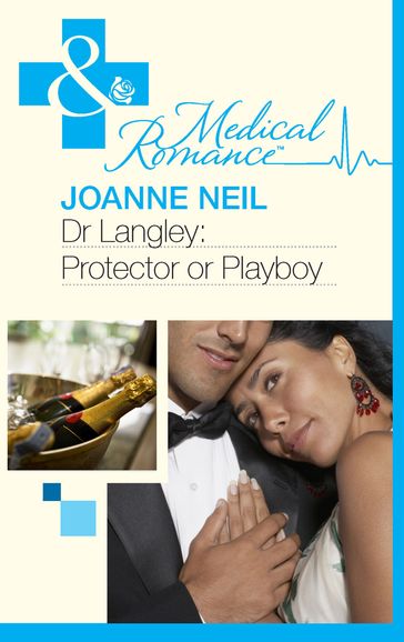 Dr Langley: Protector Or Playboy? (Mills & Boon Medical) - Joanna Neil