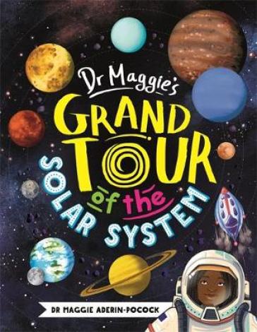 Dr Maggie's Grand Tour of the Solar System - Dr Maggie Aderin Pocock - Chelen Ecija