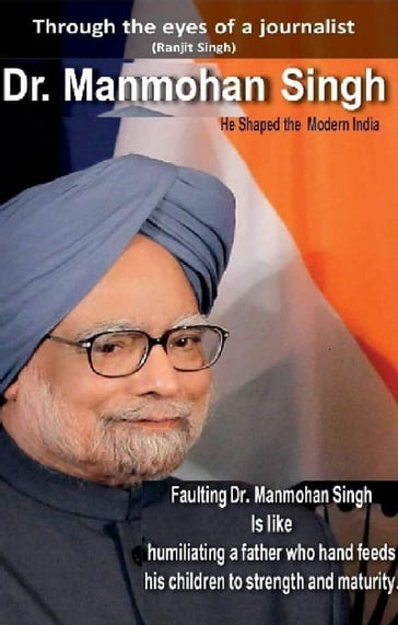 Dr. Manmohan Singh: He Shaped the Modern India - Ranjit Singh