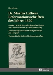Dr. Martin Luthers Reformationsschriften des Jahres 1520