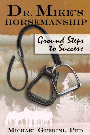 Dr. Mike's Horsemanship Ground Steps to Success - Michael Guerini
