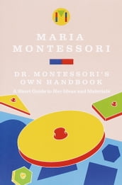 Dr. Montessori s Own Handbook