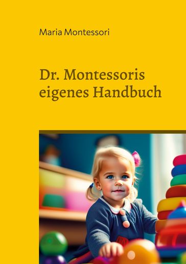 Dr. Montessoris eigenes Handbuch - Maria Montessori