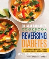 Dr. Neal Barnard s Cookbook for Reversing Diabetes