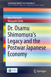 Dr. Osamu Shimomura s Legacy and the Postwar Japanese Economy