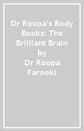 Dr Roopa s Body Books: The Brilliant Brain