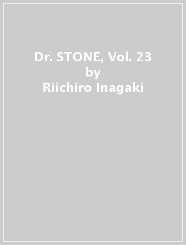 Dr. STONE, Vol. 23 - Riichiro Inagaki