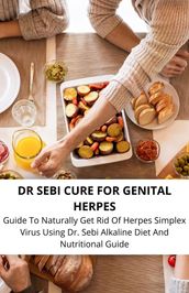 Dr Sebi Cure For Genital Herpes Guide To Naturally Get Rid Of Herpes Simplex Virus Using Dr. Sebi Alkaline Diet And Nutritional Guide