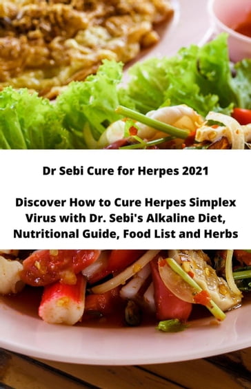 Dr Sebi Cure for Herpes 2021 Discover How to Cure Herpes Simplex Virus with Dr. Sebi's Alkaline Diet, Nutritional Guide, Food List and Herbs - Richard Smith