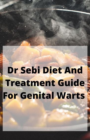 Dr Sebi Diet And Treatment Guide For Genital Warts - Albert John - Leye Olaniyan