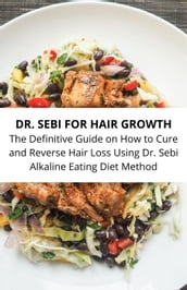 Dr. Sebi For Hair Growth The Definitive Guide On How To Cure And Reverse Hair Loss Using Dr. Sebi Alkaline Eating Diet Method