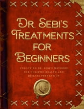 Dr. Sebi s Treatments for Beginners
