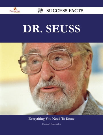 Dr. Seuss 99 Success Facts - Everything you need to know about Dr. Seuss - Howard Fernandez