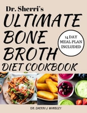 Dr. Sherri s Ultimate Bone Broth Diet Cookbook