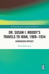 Dr. Susan I. Moody s Travels to Iran, 1909-1934