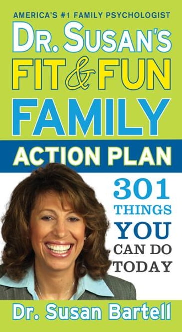 Dr. Susan's Fit and Fun Family Action Plan - Dr. Susan Bartell