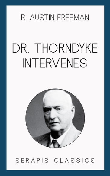 Dr. Thorndyke Intervenes (Serapis Classics) - R. Austin Freeman