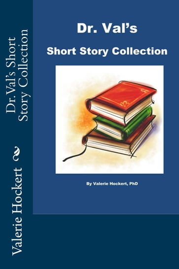 Dr. Val's Short Story Collection - PhD Valerie Hockert