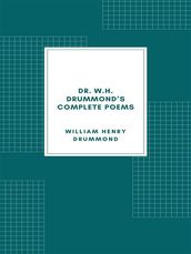 Dr. W.H. Drummond s Complete Poems