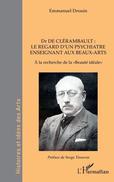 Dr de Clérambault : le regard d'un psychiatre enseignant aux Beaux-Arts - Emmanuel Drouin - Serge Tisseron