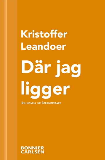 Där jag ligger : en skräcknovell ur Strandridare - Kristoffer Leandoer