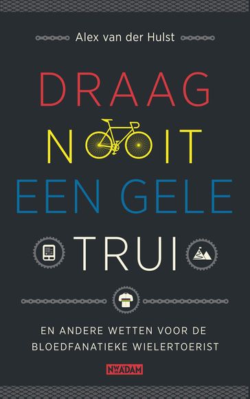 Draag nooit een gele trui - Alex van der Hulst