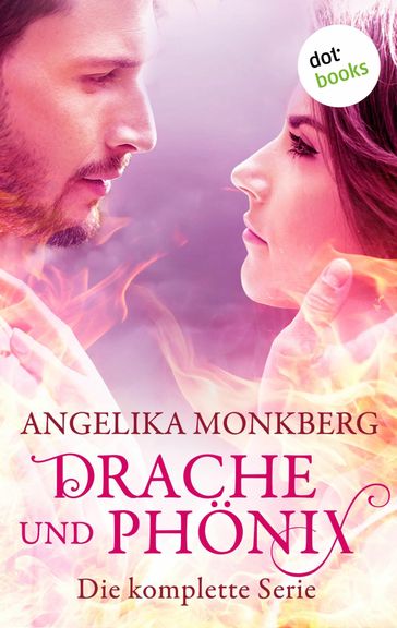 Drache und Phoenix: Die komplette Serie in einem eBook - Angelika Monkberg