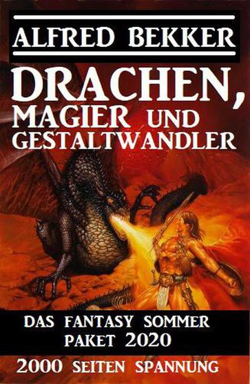 Drachen, Magier und Gestaltwandler: Das Fantasy Sommer Paket 2020  2000 Seiten Spannung - Alfred Bekker