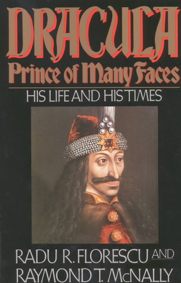 Dracula, Prince of Many Faces - Raymond T. McNally - Radu R Florescu