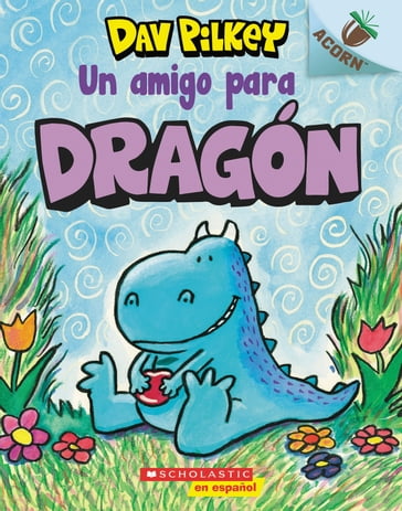 Dragón 1: Un amigo para Dragón (A Friend for Dragon) - Dav Pilkey