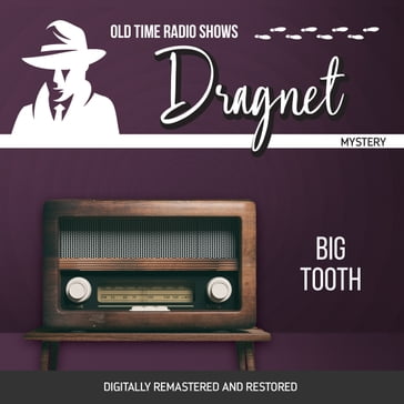 Dragnet: Big Tooth - Jack Webb