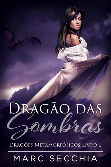 Dragão das Sombras - Dragões Metamorfósicos Livro 2 - Marc Secchia