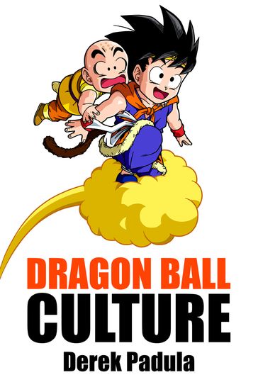 Dragon Ball Culture: Volume 3 - Derek Padula