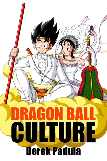 Dragon Ball Culture: Volume 7 - Derek Padula