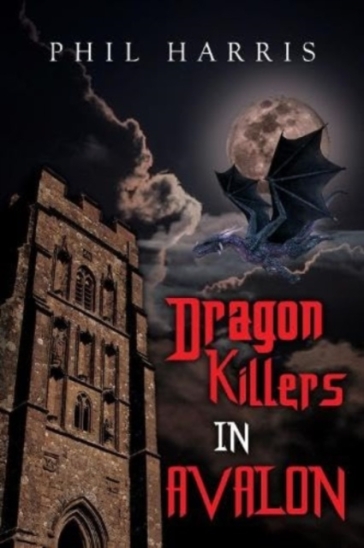 Dragon Killers in Avalon - Phil Harris