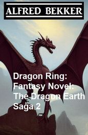 Dragon Ring: Fantasy Novel: The Dragon Earth Saga 2