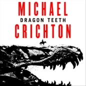 Dragon Teeth: From the author of Jurassic Park and the creator of the original Westworld