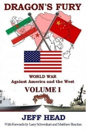 Dragon s Fury: World War against America and the West - Volume I