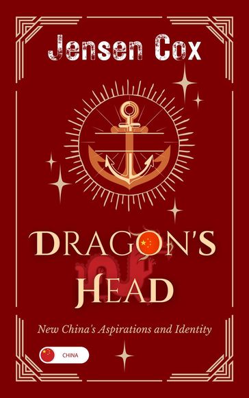 Dragon's Head: New China's Aspirations and Identity - Jensen Cox