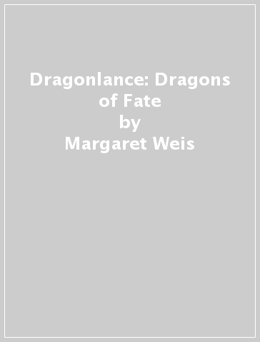 Dragonlance: Dragons of Fate - Margaret Weis - Tracy Hickman