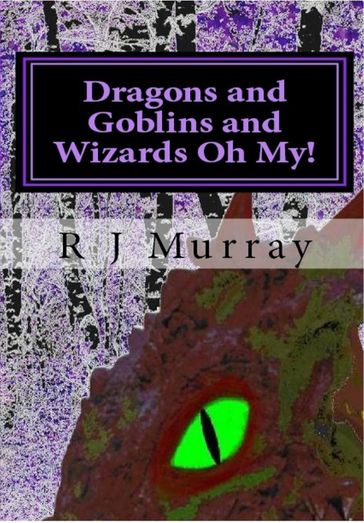Dragons & Goblins & Wizards, Oh My!: Tales of the Triad, Book Two - R J Murray