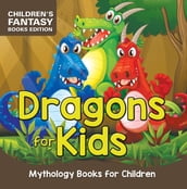 Dragons for Kids: Mythology Books for Children   Children s Fantasy Books Edition