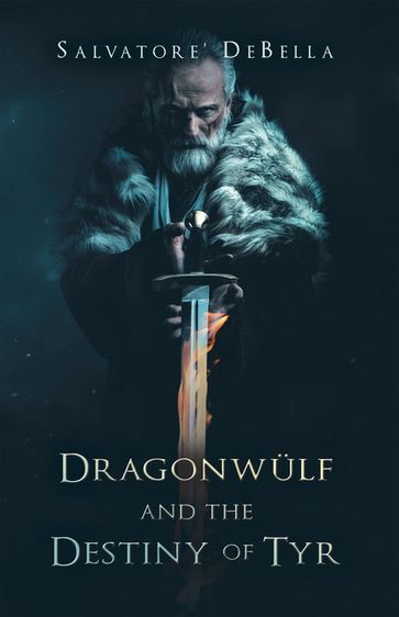 Dragonwülf and the Destiny of Tyr - Salvatore DeBella
