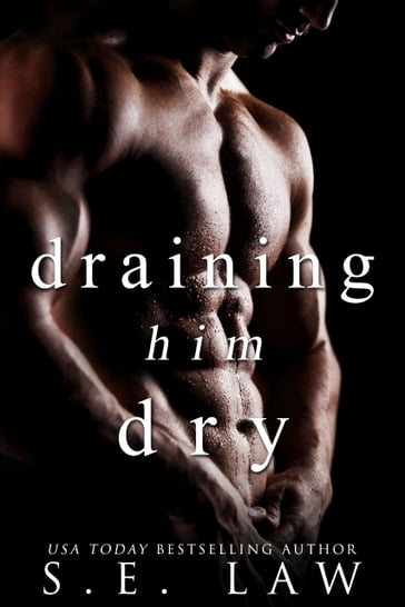 Draining Him Dry - S.E. Law